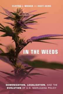 9781439913314-1439913315-In the Weeds: Demonization, Legalization, and the Evolution of U.S. Marijuana Policy
