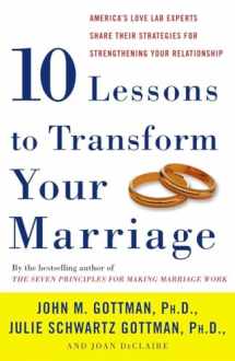 9781400050192-1400050197-Ten Lessons to Transform Your Marriage: America's Love Lab Experts Share Their Strategies for Strengthening Your Relationship