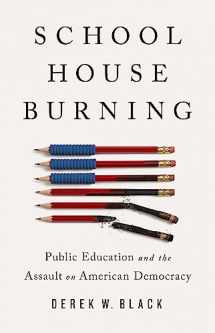 9781541788442-1541788443-Schoolhouse Burning: Public Education and the Assault on American Democracy