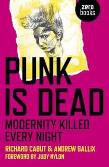 9781785353468-1785353462-Punk Is Dead: Modernity Killed Every Night
