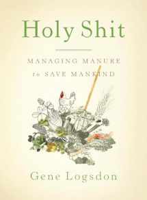 9781603582513-1603582517-Holy Shit: Managing Manure to Save Mankind
