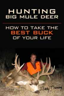 9780692457955-069245795X-Hunting Big Mule Deer: How to Take the Best Buck of Your Life