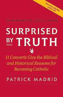 9780964261082-0964261081-Surprised By Truth: 11 Converts Give the Biblical and Historical Reasons for Becoming Catholic