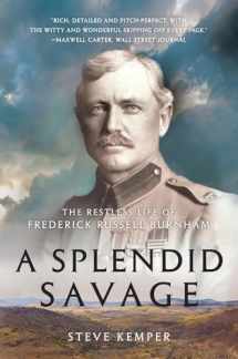 9780393353907-0393353907-A Splendid Savage: The Restless Life of Frederick Russell Burnham
