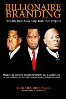 9780997268706-0997268700-Billionaire Branding: How Hip Hop's Cash Kings Built Their Empires