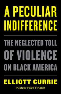 9781250769930-1250769930-A Peculiar Indifference: The Neglected Toll of Violence on Black America