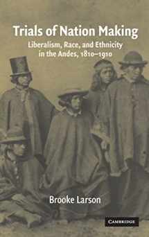 9780521561716-052156171X-Trials of Nation Making: Liberalism, Race, and Ethnicity in the Andes, 1810–1910