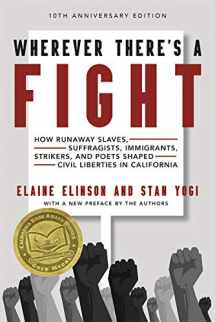 9781597144919-1597144916-Wherever There's a Fight, 10th Anniversary Edition: How Runaway Slaves, Suffragists, Immigrants, Strikers, and Poets Shaped Civil Liberties in California