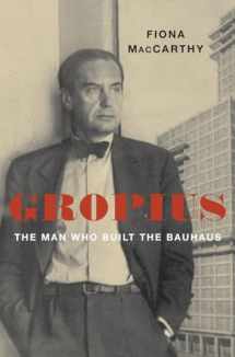 9780674737853-0674737857-Gropius: The Man Who Built the Bauhaus