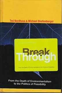 9780618658251-0618658254-Break Through: From the Death of Environmentalism to the Politics ofPossibility