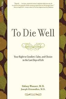 9780738211633-073821163X-To Die Well: Your Right to Comfort, Calm, and Choice in the Last Days of Life