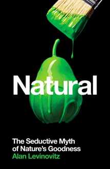 9781788161992-1788161998-Natural: The Seductive Myth of Nature’s Goodness