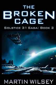 9781508439370-1508439370-The Broken Cage: Solstice 31 Saga: Book 2