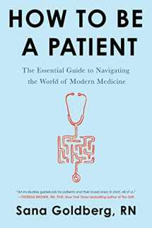9780062797186-0062797182-How to Be a Patient: The Essential Guide to Navigating the World of Modern Medicine