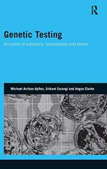 9780415474436-0415474434-Genetic Testing: Accounts of Autonomy, Responsibility and Blame (Genetics and Society)