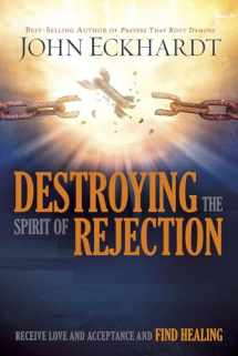 9781629987705-1629987700-Destroying the Spirit of Rejection: Receive Love and Acceptance and Find Healing