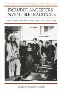 9780299163907-0299163903-Excluded Ancestors, Inventible Traditions: Essays Toward a More Inclusive History of Anthropology History of Anthropology, Volume 9