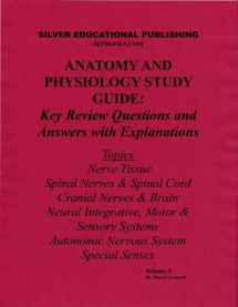 9781933023076-1933023074-Anatomy and Physiology Study Guide: Key Review Questions and Answers with Explanations (Volume 3: Nerve Tissue, Spinal Nerves & Spinal Cord, Cranial Nerves & Brain, Neural Integrative, Motor & Sensory Systems, Autonomic Nervous System, Special Senses)