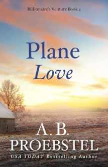 9781946292094-1946292095-Plane Love: A Sweet Contemporary Romance (Billionaire's Venture Romance, Book 4)