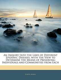 9781145308329-1145308325-An Inquiry Into the Laws of Different Epidemic Diseases, with the View to Determine the Means of Preserving Individuals and Communities from Each