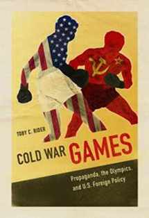 9780252081699-0252081692-Cold War Games: Propaganda, the Olympics, and U.S. Foreign Policy (Sport and Society)