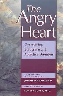 9781572240803-1572240806-The Angry Heart: Overcoming Borderline and Addictive Disorders