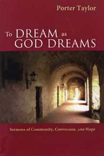 9780819221650-0819221651-To Dream as God Dreams: Sermons of Community, Conversion, and Hope
