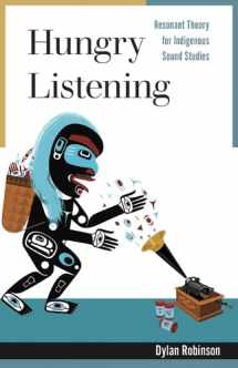 9781517907686-1517907683-Hungry Listening: Resonant Theory for Indigenous Sound Studies (Indigenous Americas)