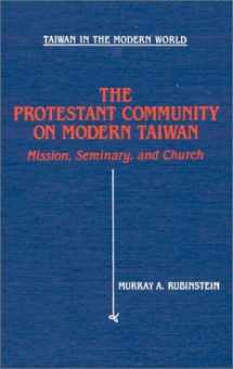 9780873326582-087332658X-The Protestant Community of Modern Taiwan: Mission, Seminary, and Church (Taiwan in the Modern World)