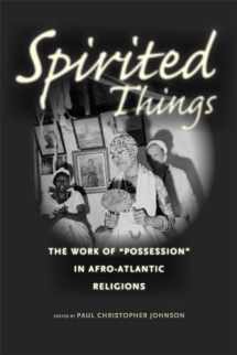 9780226122762-022612276X-Spirited Things: The Work of "Possession" in Afro-Atlantic Religions