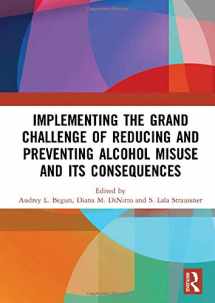 9781138572881-1138572888-Implementing the Grand Challenge of Reducing and Preventing Alcohol Misuse and its Consequences