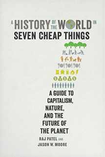 9780520293137-0520293134-A History of the World in Seven Cheap Things: A Guide to Capitalism, Nature, and the Future of the Planet