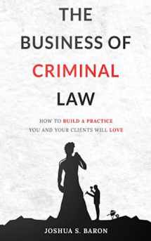 9781521853573-1521853576-The Business of Criminal Law: How to Build a Criminal Defense Practice You and Your Clients Will Love