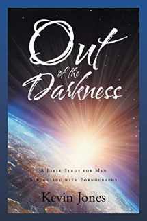 9781635255355-163525535X-Out of the Darkness: A Bible Study for Men Struggling with Pornography