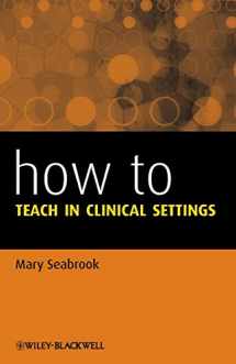 9781118620939-1118620933-How to Teach in Clinical Settings