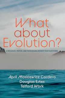 9781666712940-1666712949-What about Evolution?: A Biologist, Pastor, and Theologian Answer Your Questions