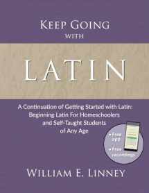 9781626110083-1626110085-Keep Going with Latin: A Continuation of Getting Started with Latin: Beginning Latin For Homeschoolers and Self-Taught Students of Any Age