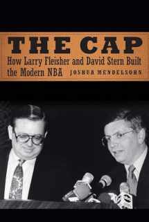 9781496218780-1496218787-The Cap: How Larry Fleisher and David Stern Built the Modern NBA