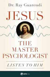 9781682782361-1682782360-Jesus, the Master Psychologist: Listen to Him
