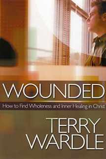 9780974844190-0974844195-Wounded: How to Find Wholeness and Inner Healing in Christ