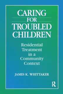 9780202361048-0202361047-Caring for Troubled Children: Residential Treatment in a Community Context (Modern Applications of Social Work Series)