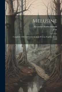 9781021212337-1021212334-Melusine: Compiled (1382-1394 A.D.) by Jean D'arras; Englisht About 1500