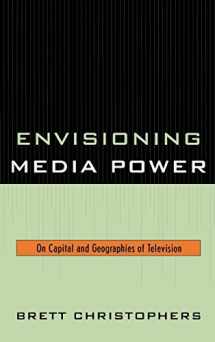 9780739123447-0739123440-Envisioning Media Power: On Capital and Geographies of Television