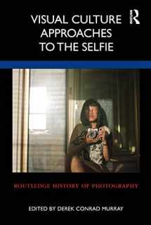 9780367206086-0367206080-Visual Culture Approaches to the Selfie (Routledge History of Photography)