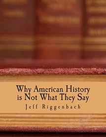 9781479295043-1479295043-Why American History is Not What They Say: An Introduction to Revisionism