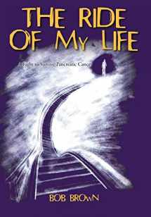 9781462063291-1462063292-The Ride Of My Life: A Fight to Survive Pancreatic Cancer