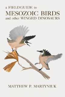 9780988596504-0988596504-A Field Guide to Mesozoic Birds and Other Winged Dinosaurs