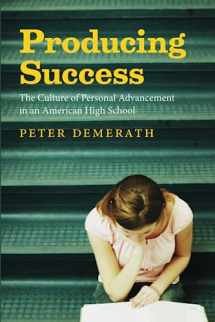 9780226142418-0226142418-Producing Success: The Culture of Personal Advancement in an American High School