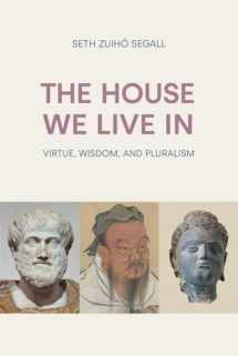 9781800503465-1800503466-The House We Live In: Virtue, Wisdom, and Pluralism