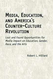 9781567505139-1567505139-Media, Education, and America's Counter-Culture Revolution: Lost and Found Opportunities for Media Impact on Education, Gender, Race, and the Arts